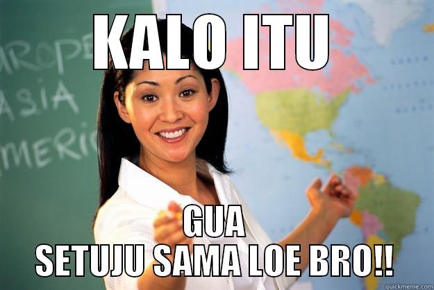 KALO ITU GUA SETUJU SAMA LOE BRO!! Unhelpful High School Teacher