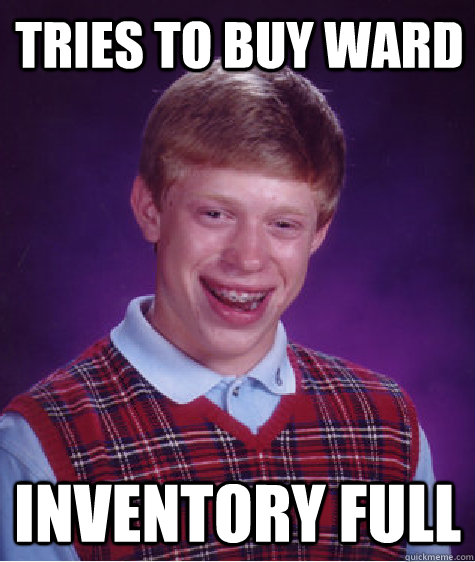 tries to buy ward inventory full  Bad Luck Brian