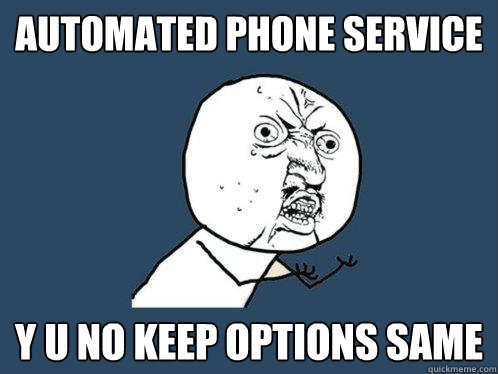 Automated phone service y u no keep options same  Y U No