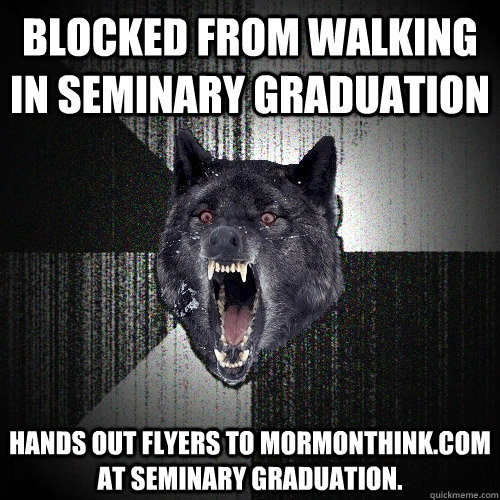 Blocked From Walking in Seminary Graduation Hands out flyers to mormonthink.com at Seminary Graduation.  Insanity Wolf