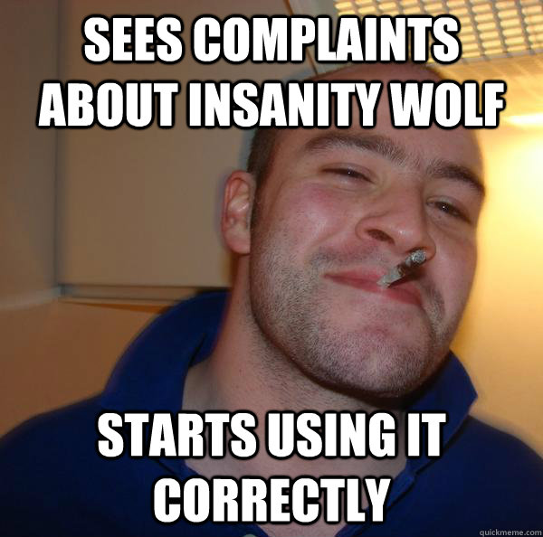 Sees complaints about insanity wolf starts using it correctly - Sees complaints about insanity wolf starts using it correctly  Misc