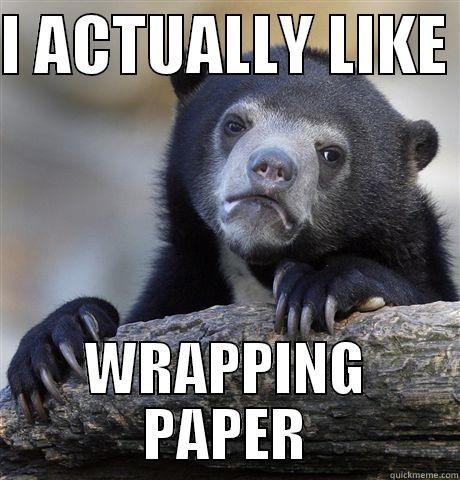 I ACTUALLY LIKE  WRAPPING PAPER Confession Bear