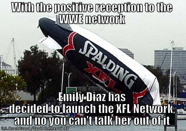 xfl network - WITH THE POSITIVE RECEPTION TO THE WWE NETWORK EMILY DIAZ HAS DECIDED TO LAUNCH THE XFL NETWORK, AND NO YOU CAN'T TALK HER OUT OF IT Misc