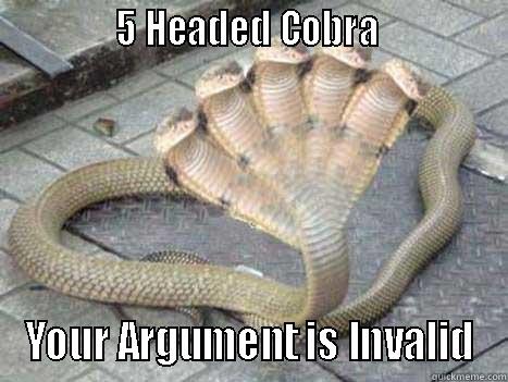 5 headed cobra -              5 HEADED COBRA               YOUR ARGUMENT IS INVALID Misc