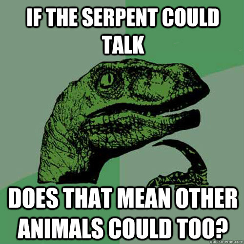 If the serpent could talk does that mean other animals could too?  Philosoraptor