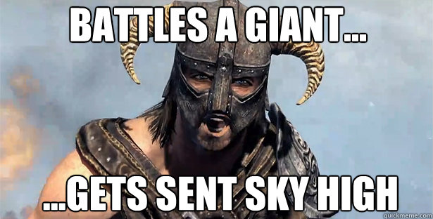 battles a giant... ...gets sent sky high  skyrim