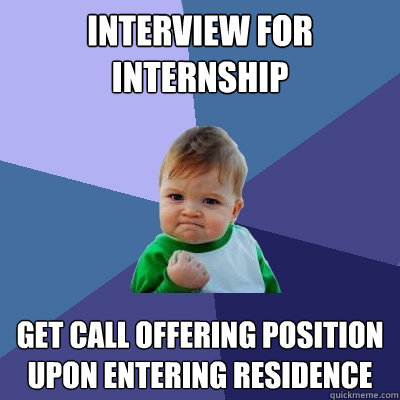 Interview for internship Get call offering position upon entering residence  Success Kid