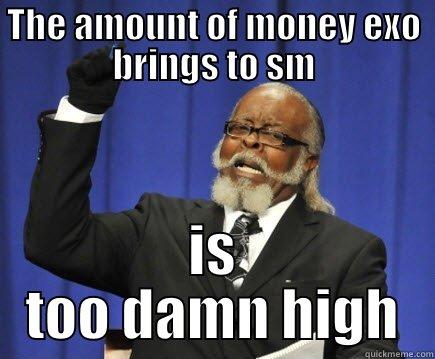 THE AMOUNT OF MONEY EXO BRINGS TO SM IS TOO DAMN HIGH Too Damn High