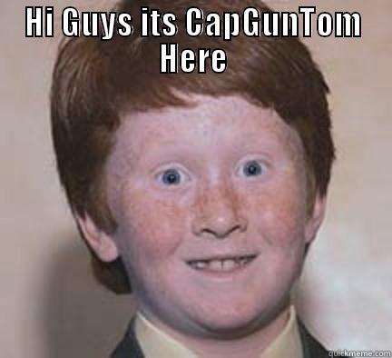 Capity gunidy tomithy - HI GUYS ITS CAPGUNTOM HERE  Over Confident Ginger