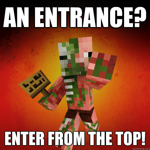 An Entrance? enter from the top!  Zombie Pigman Zisteau