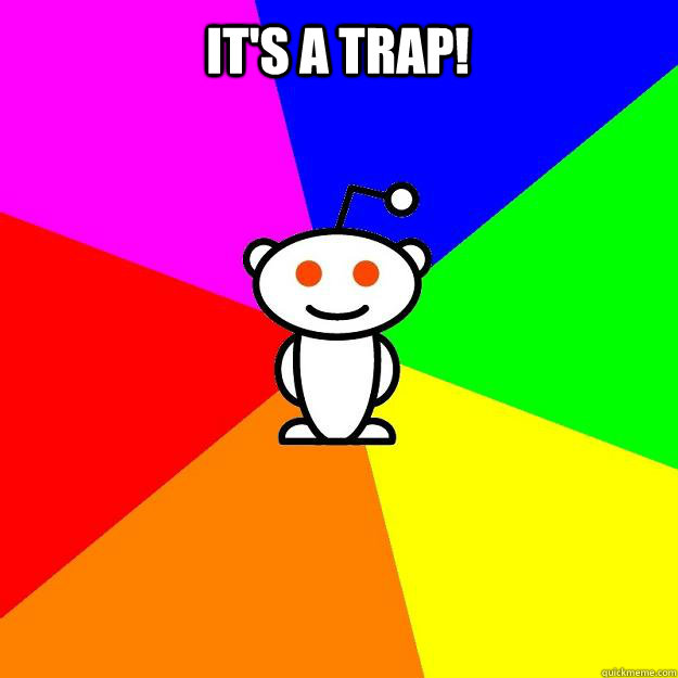 It's a trap!   Reddit Alien