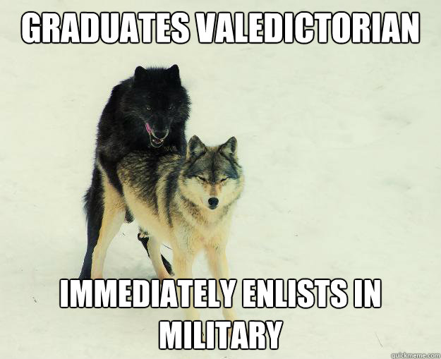 GRADUATES VALEDICTORIAN IMMEDIATELY ENLISTS IN MILITARY  Insanity Wolf bangs Courage Wolf