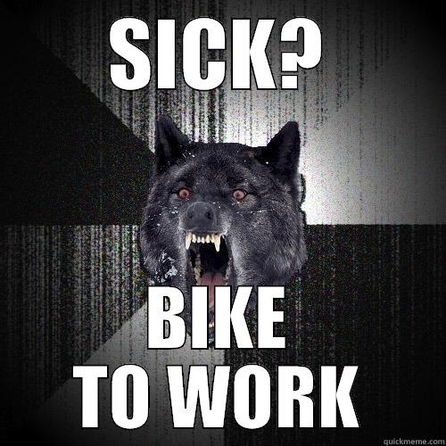 SICK? BIKE TO WORK Insanity Wolf