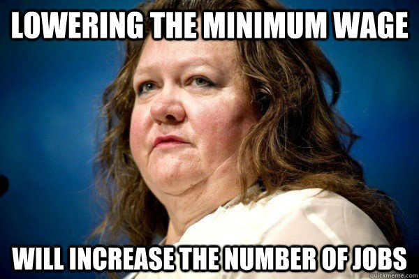 lowering the minimum wage will increase the number of jobs  Spiteful Billionaire