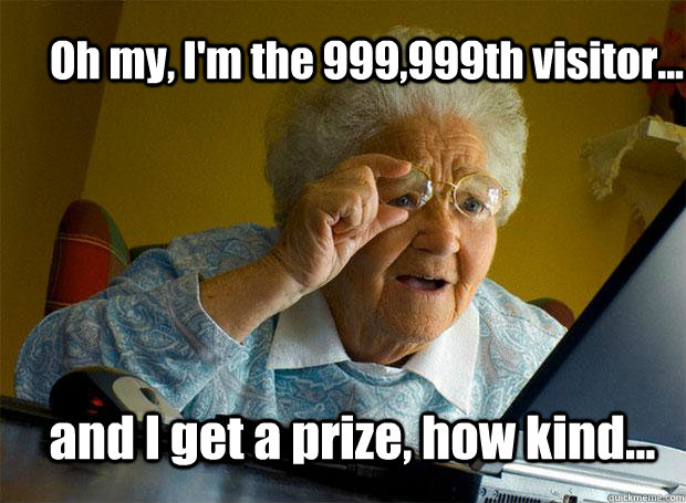 Oh my, I'm the 999,999th visitor... and I get a prize, how kind...  Grandma finds the Internet