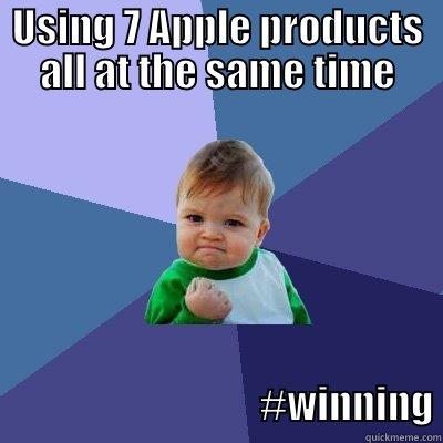 That guy  - USING 7 APPLE PRODUCTS ALL AT THE SAME TIME                                                                             #WINNING Success Kid