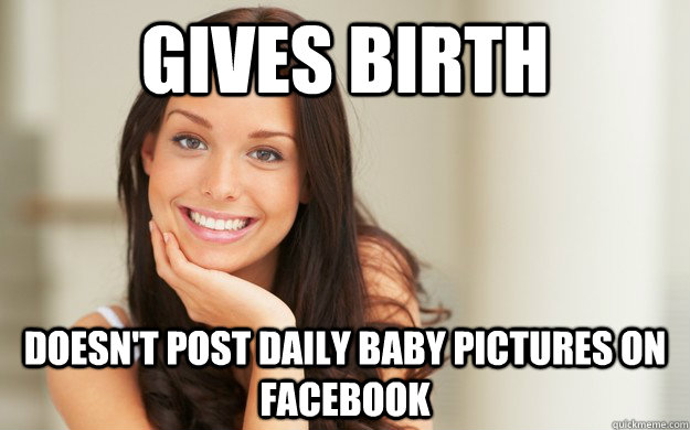 gives birth doesn't post daily baby pictures on facebook  Good Girl Gina