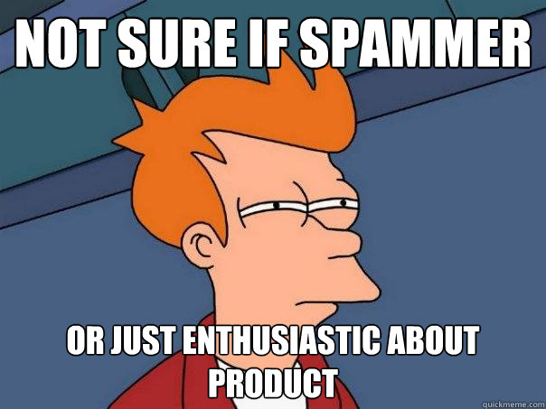 Not sure if spammer or just enthusiastic about product - Not sure if spammer or just enthusiastic about product  Futurama Fry