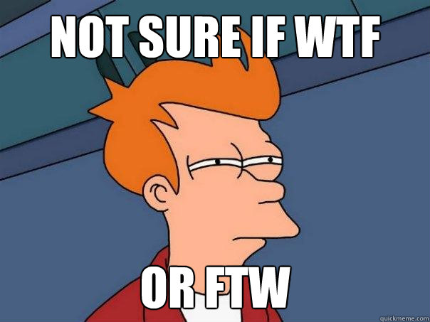 Not sure if WTF Or FTW - Not sure if WTF Or FTW  Futurama Fry