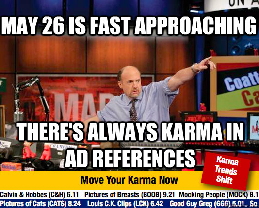 May 26 is fast approaching There's always karma in AD references   Mad Karma with Jim Cramer