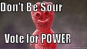 DON'T BE SOUR                 VOTE FOR POWER      Misc