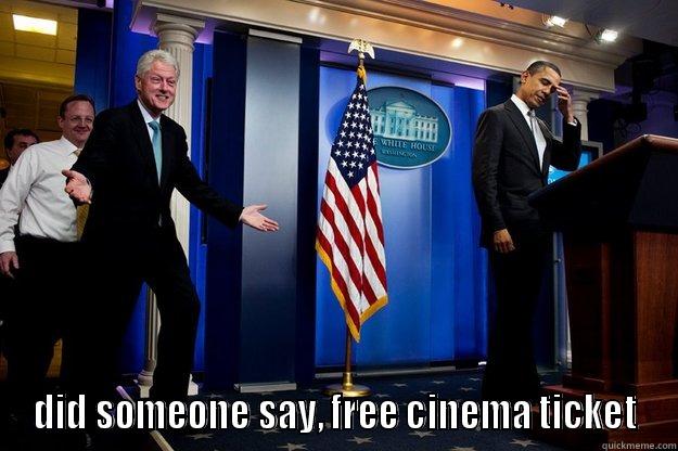  DID SOMEONE SAY, FREE CINEMA TICKET Inappropriate Timing Bill Clinton