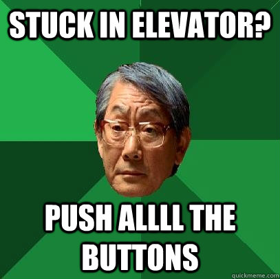 Stuck In Elevator? Push Allll The Buttons - Stuck In Elevator? Push Allll The Buttons  High Expectations Asian Father