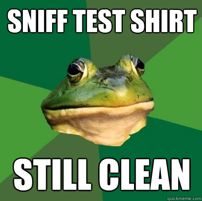 Sniff test shirt still clean - Sniff test shirt still clean  Foul Bachelor Frog