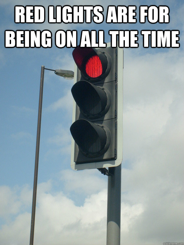 red lights are for being on all the time   