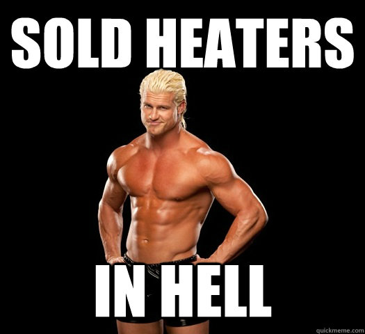 sold heaters in hell  Dolph Ziggler