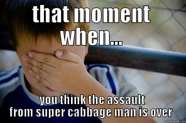 JAC REAPER - THAT MOMENT WHEN... YOU THINK THE ASSAULT FROM SUPER CABBAGE MAN IS OVER  Confession kid