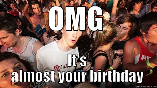 I just remembered the date - OMG IT'S ALMOST YOUR BIRTHDAY Sudden Clarity Clarence