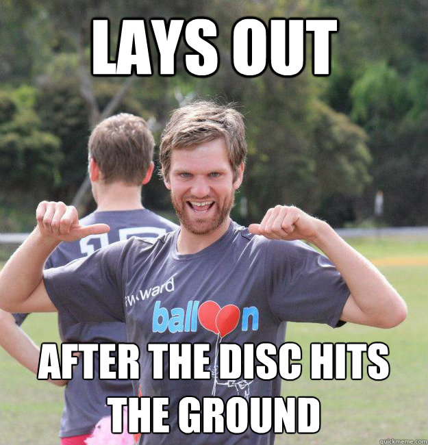 Lays Out After the disc hits the ground  Intermediate Male Ultimate Player