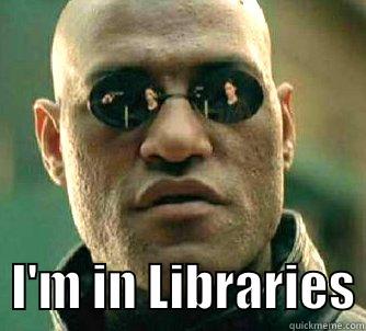    I'M IN LIBRARIES Matrix Morpheus