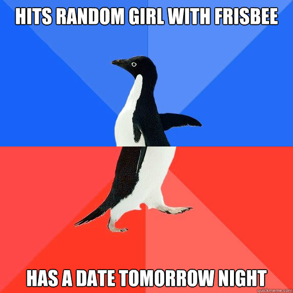 hits random girl with frisbee has a date tomorrow night  Socially Awkward Awesome Penguin