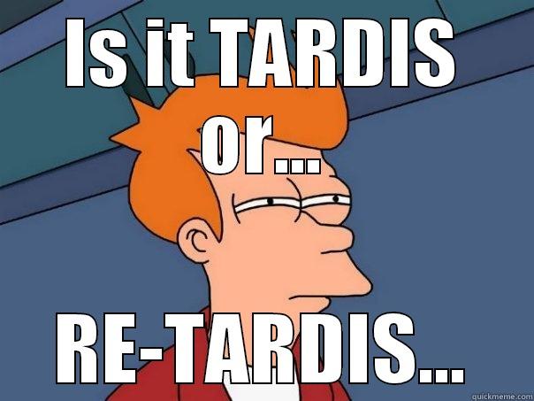 IS IT TARDIS OR... RE-TARDIS... Futurama Fry