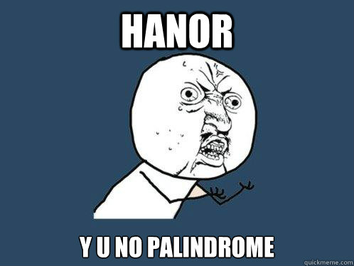 Hanor y u no palindrome - Hanor y u no palindrome  Y U No