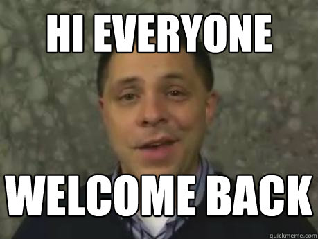 HI EVERYONE WELCOME BACK - HI EVERYONE WELCOME BACK  Marc Smith