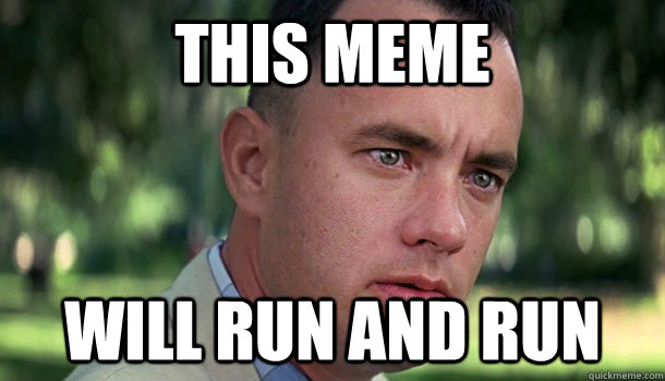 This Meme Will run and run  Offensive Forrest Gump