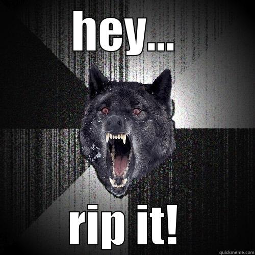 HEY... RIP IT! Insanity Wolf