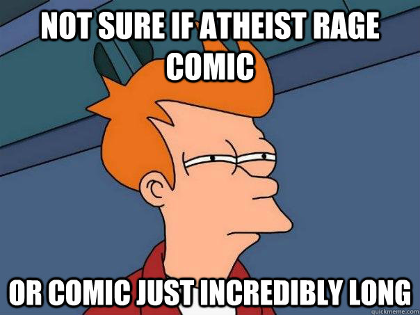 Not sure if atheist rage comic or comic just incredibly long - Not sure if atheist rage comic or comic just incredibly long  Futurama Fry