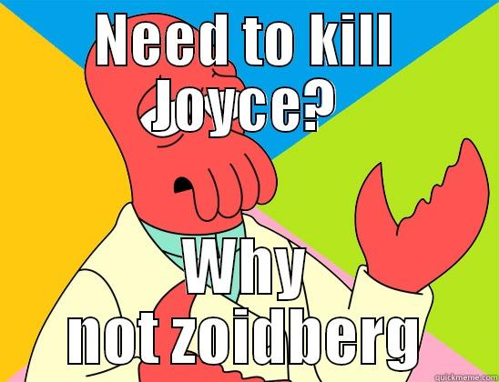 NEED TO KILL JOYCE? WHY NOT ZOIDBERG Futurama Zoidberg 