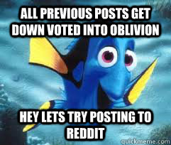 all previous posts get down voted into oblivion hey lets try posting to reddit - all previous posts get down voted into oblivion hey lets try posting to reddit  good fish dori