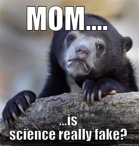 MOM.... ...IS SCIENCE REALLY FAKE? Confession Bear