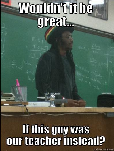 Rasta Guy - WOULDN'T IT BE GREAT... IF THIS GUY WAS OUR TEACHER INSTEAD? Rasta Science Teacher