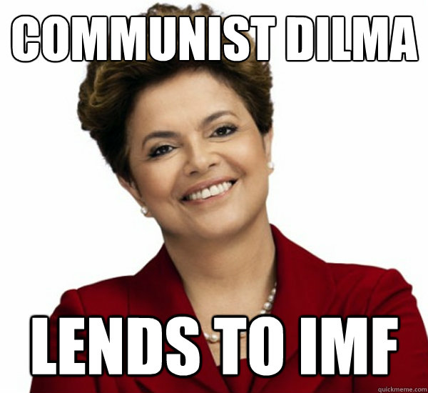 communist dilma lends to imf  Communist dilma