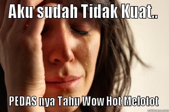 AKU SUDAH TIDAK KUAT.. PEDAS NYA TAHU WOW HOT MELOTOT First World Problems