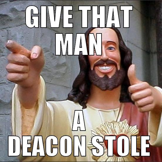 DEACON STOLE - GIVE THAT MAN A DEACON STOLE Misc