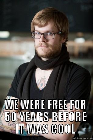  WE WERE FREE FOR 50 YEARS BEFORE IT WAS COOL Hipster Barista