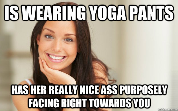 is wearing yoga pants has her really nice ass purposely facing right towards you  Good Girl Gina